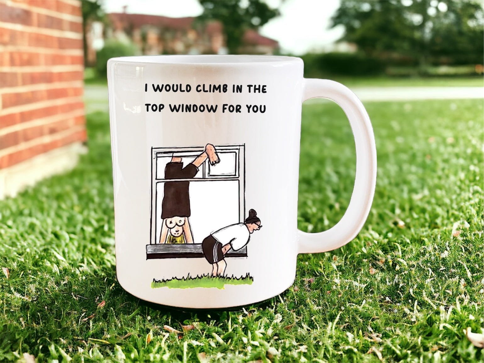 I Would Climb In The Top Window For You Coffee Mug - Funny Novelty Gift for Couples, Best Friends & Family - Perfect for Valentine's Day, Anniversary & Romantic Occasions