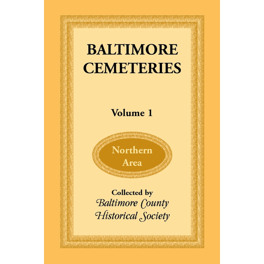 Baltimore Maryland Cemeteries Volume 1: Northern Area - Historical Burial Grounds Guide for Genealogy Research & Local History Exploration