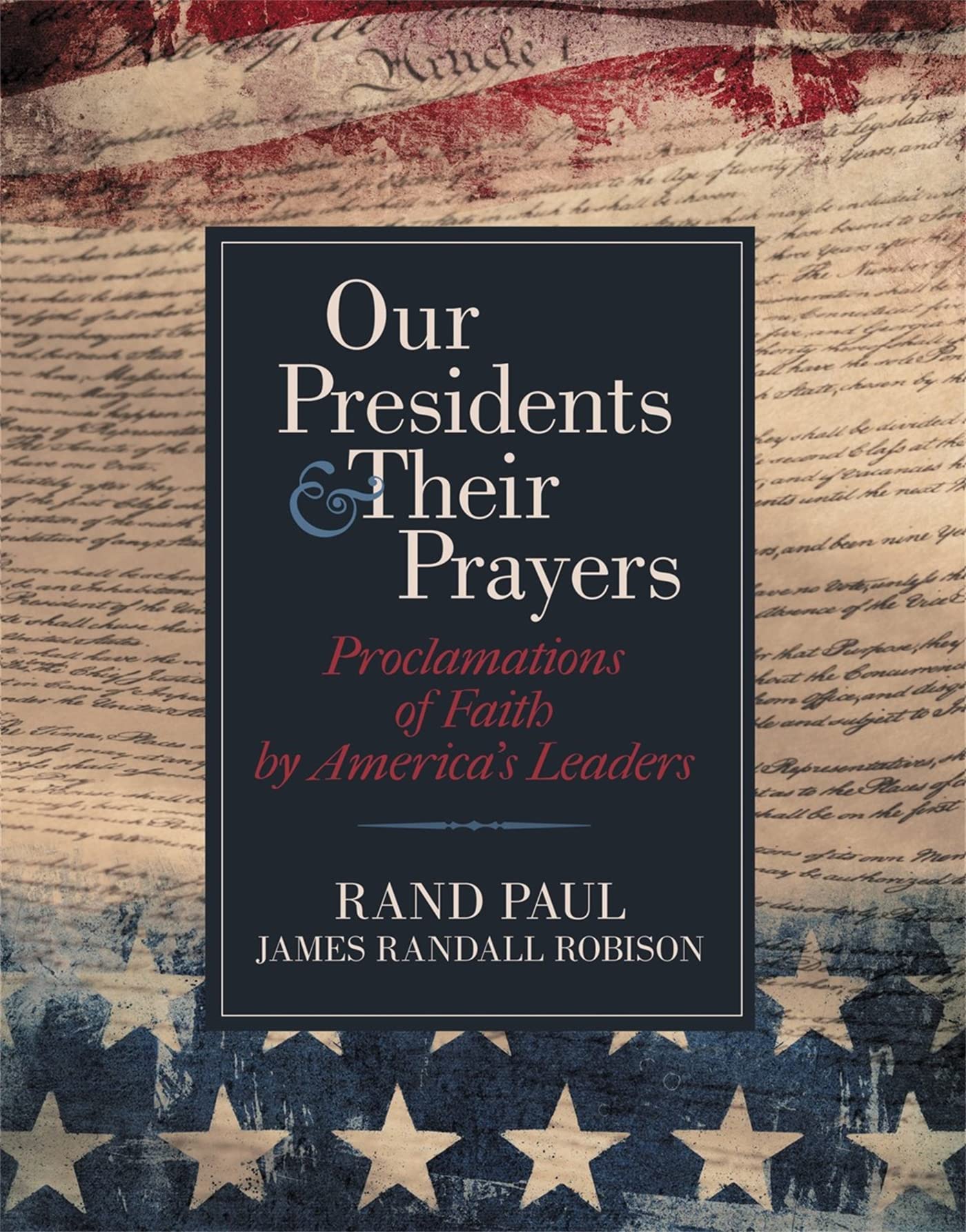 Presidents & Their Prayers: Inspiring Proclamations of Faith by U.S. Leaders | Historical Devotion for Home, Office & Church Study