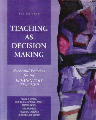 Teaching as Decision Making: Successful Practices for Elementary Teachers by Alane J. Starko - Essential Classroom Strategies for Lesson Planning & Student Engagement (2002)