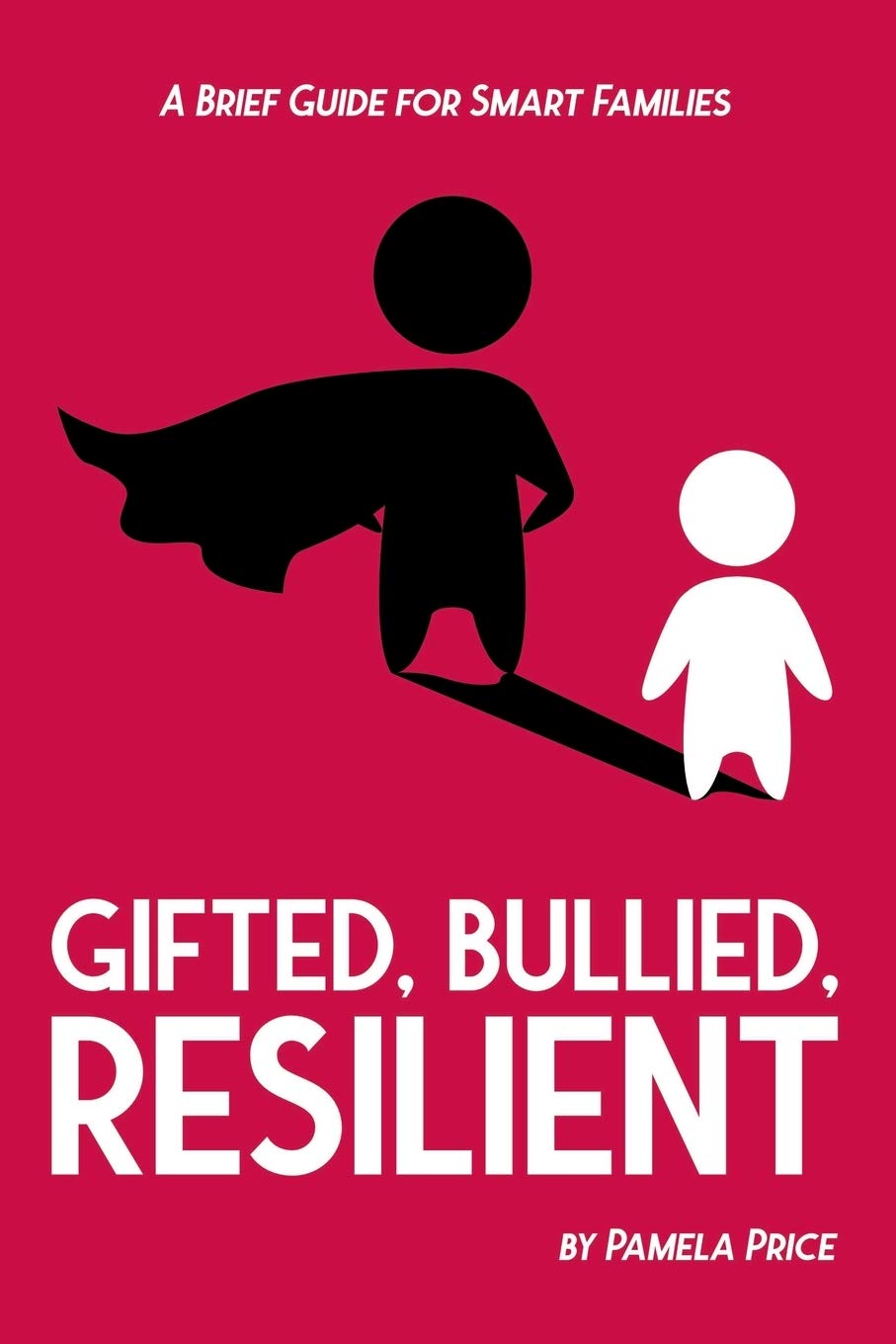 Gifted, Bullied, Resilient: A Guide for Smart Families - Homeschooling Gifted Children | Parenting & Education Book for Raising Resilient Kids (Perfect for Homeschooling Parents & Educators)
