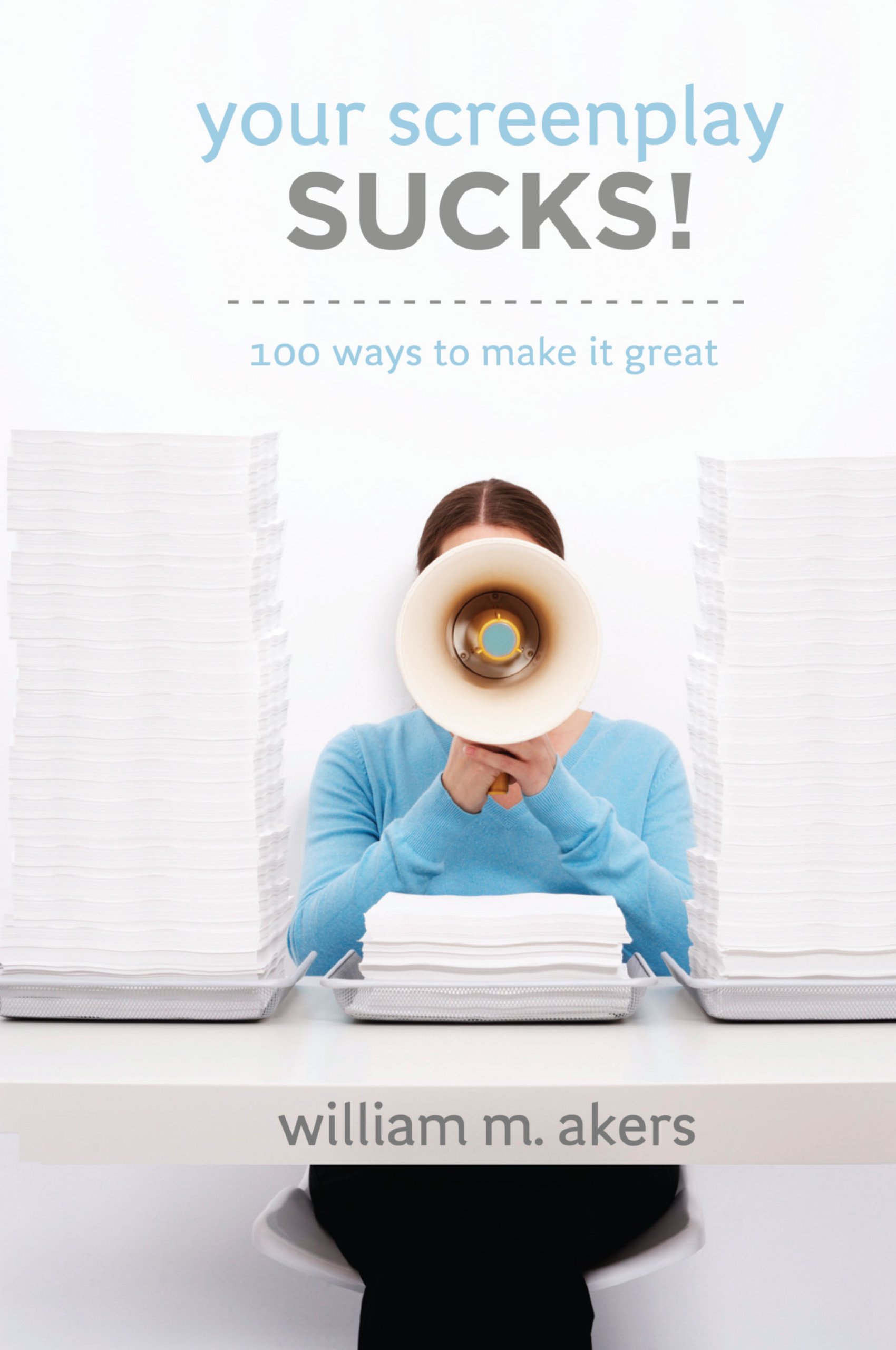 Your Screenplay Sucks!: 100 Ways to Improve Your Script - Essential Screenwriting Tips for Beginners & Professionals | Perfect for Film Students, Aspiring Writers & Hollywood Screenplay Development