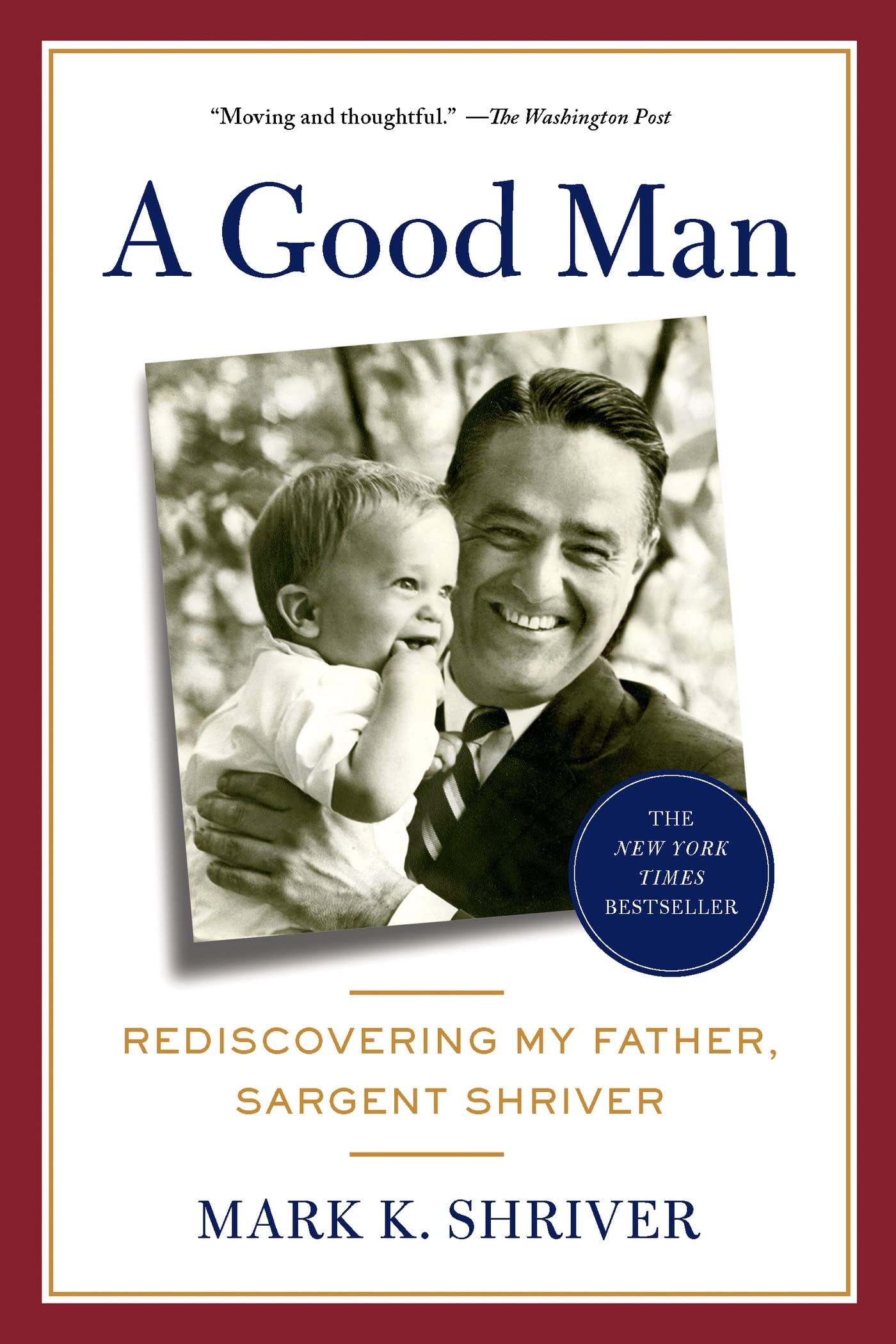 A Good Man: Rediscovering My Father, Sargent Shriver - Inspirational Biography for Father's Day Gifts & Family Reading