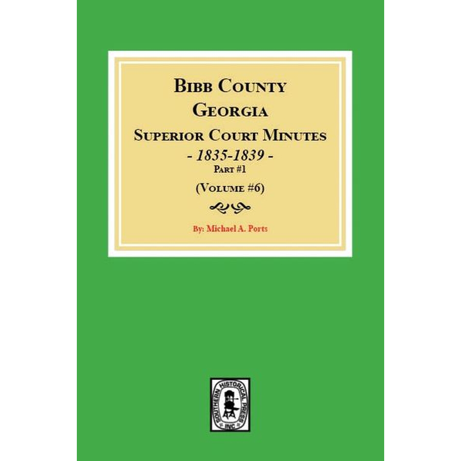 Bibb County Georgia Superior Court Minutes 1835-1839 Volume 6 - Historical Legal Documents for Genealogy Research & American History Studies