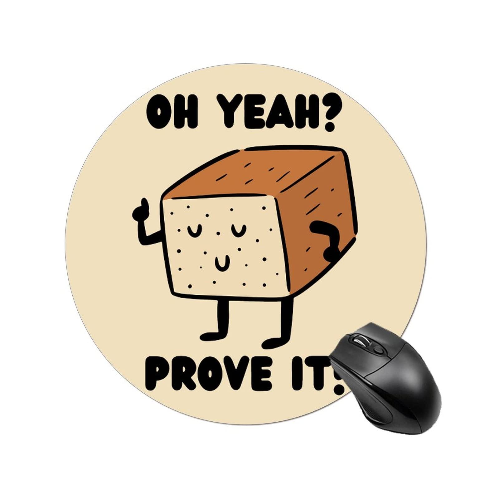Oh Yeah Prove It Round Gaming Mouse Pad - Non-Slip Rubber Base for PC, Laptop & Office Desk - Perfect for Gamers, Programmers & Office Workers (8.5/9.5/11 Inch)