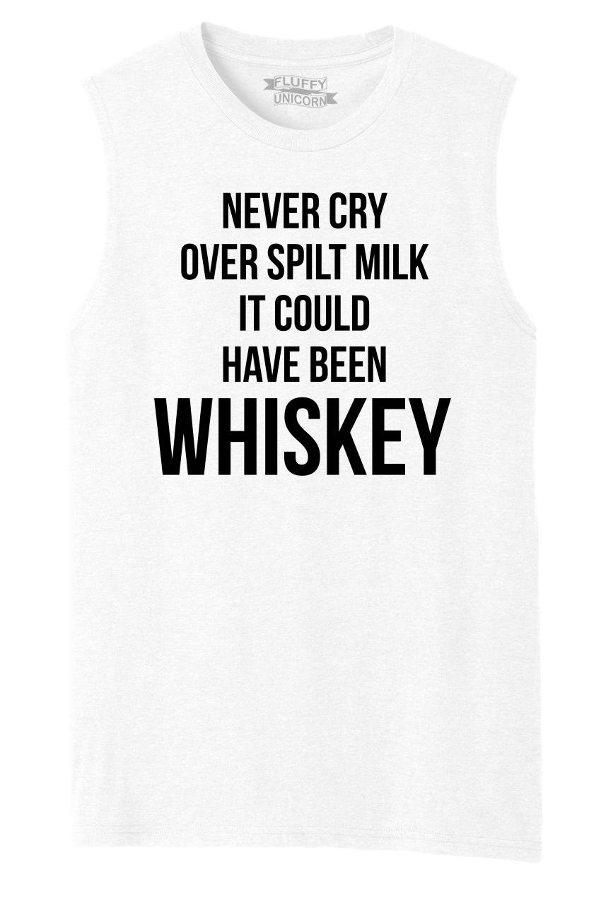 Funny Men's Muscle Tank Top - Never Cry Over Spilled Milk Could've Been Whiskey | Gym, Workout, Casual Summer Wear
