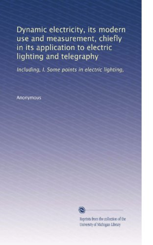 Dynamic Electricity: Modern Applications & Measurement for Electric Lighting & Telegraphy | Uses in Home Lighting & Communication Systems