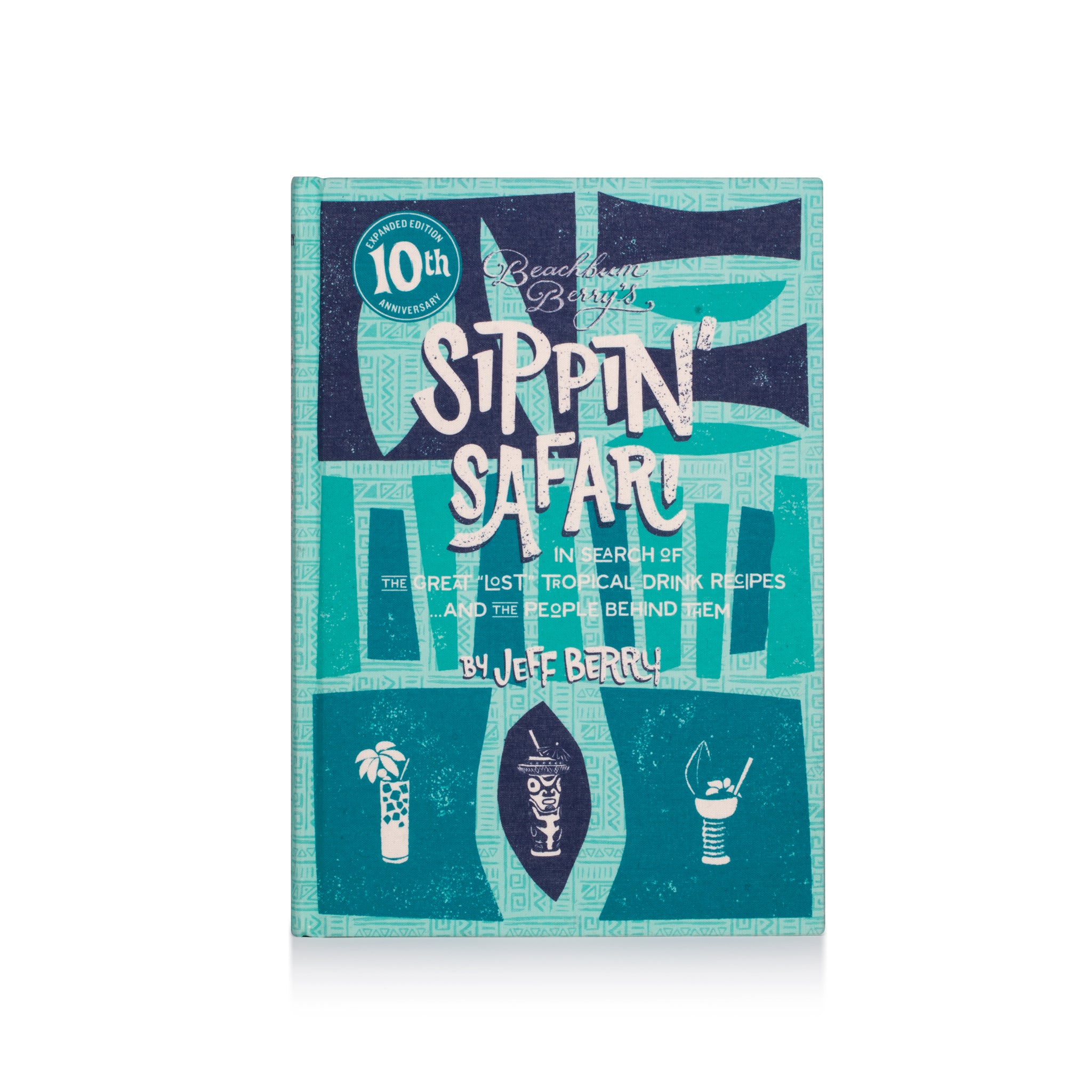Beachbum Berry's Sippin' Safari: 10th Anniversary Expanded Edition by Jeff Berry | Tropical Cocktail Recipe Book | Perfect for Home Bartenders & Tiki Party Hosts