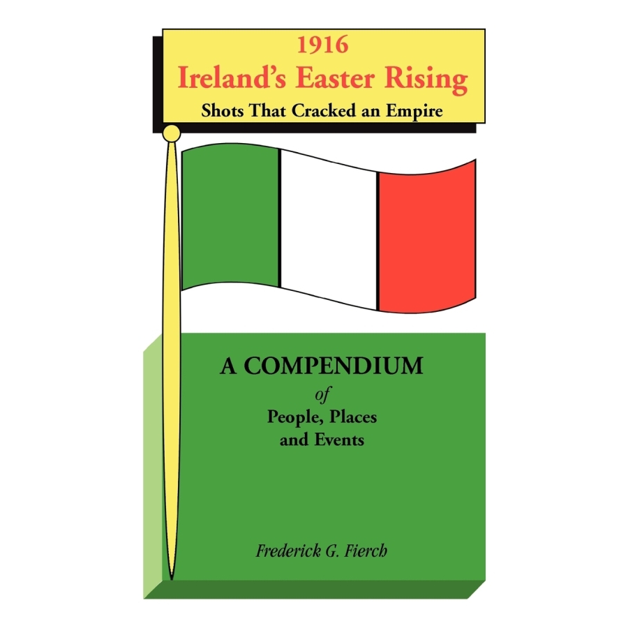 1916 Ireland's Easter Rising: A Compendium of People, Places & Events - The Shots that Cracked an Empire | Irish History Book | Perfect for Students & History Enthusiasts