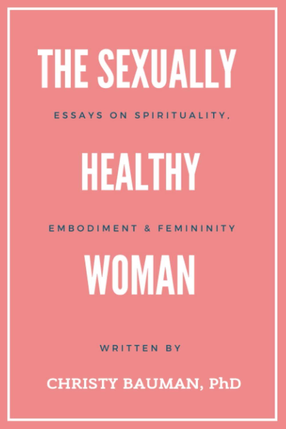 The Sexually Healthy Woman: Spiritual Essays on Femininity & Body Positivity - Perfect for Self-Discovery & Women's Empowerment