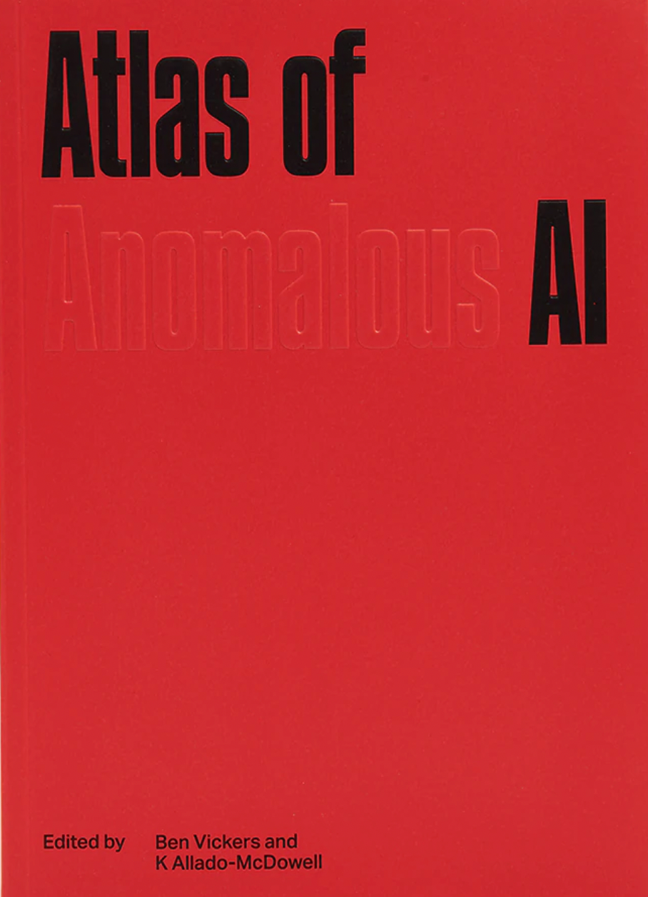 Atlas of Anomalous AI: Exploring Artificial Intelligence Frontiers - Edited by Ben Vickers & K Allado McDowell | AI Philosophy Book for Tech Enthusiasts & Futurists