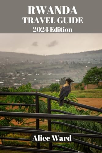 RWANDA TRAVEL GUIDE 2024: Discover the Heart of Africa - Best Attractions, Culture & Tips | Perfect for Adventure Seekers & Nature Lovers