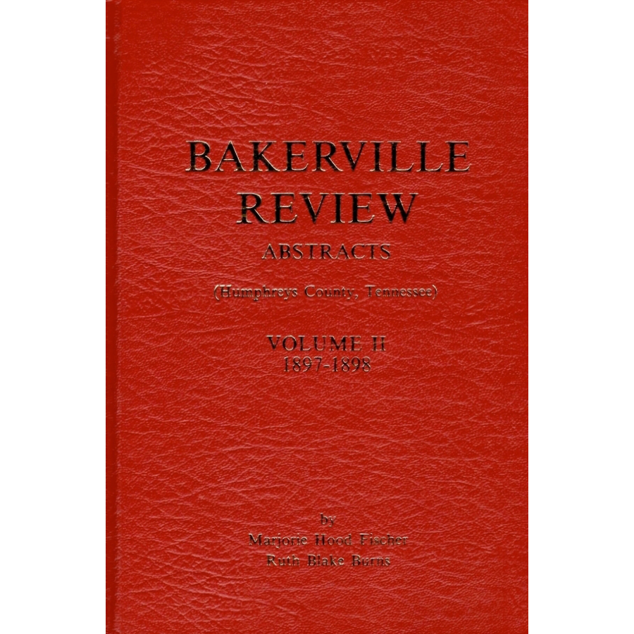 Bakerville Review Abstracts (Humphreys County, Tennessee) Volume II 1897-1898 Hardcover | Historical Genealogy Research & Tennessee Local History Book