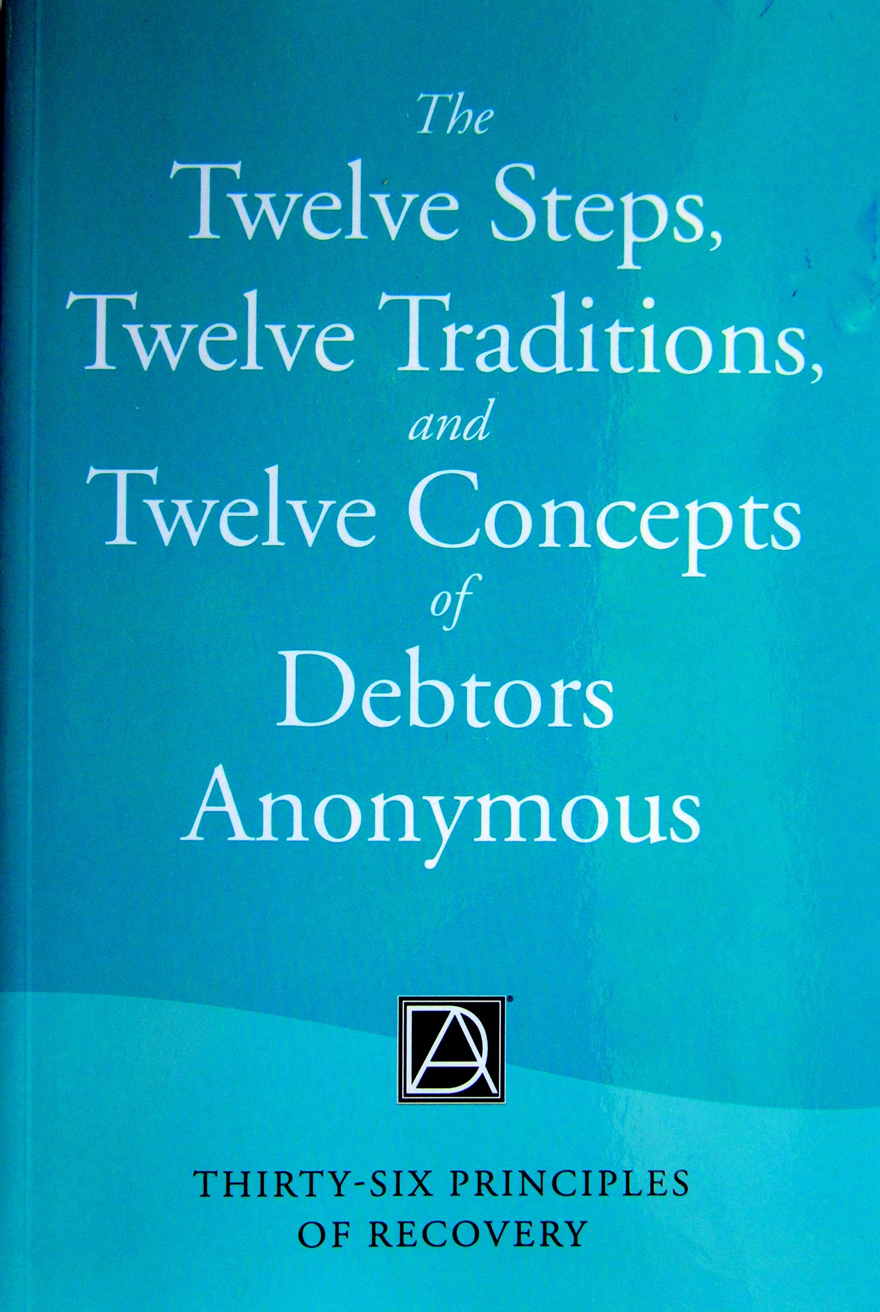 Debtors Anonymous Recovery Guide: 12 Steps, 12 Traditions & 12 Concepts - 36 Principles for Financial Healing | Personal Finance Management & Debt Relief Support