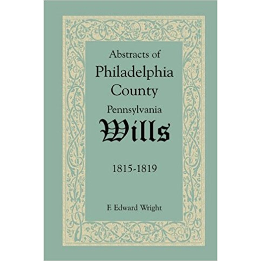 Abstracts of Philadelphia County, Pennsylvania Wills (1815-1819) - Genealogy Research & Historical Documents for Ancestry Tracing