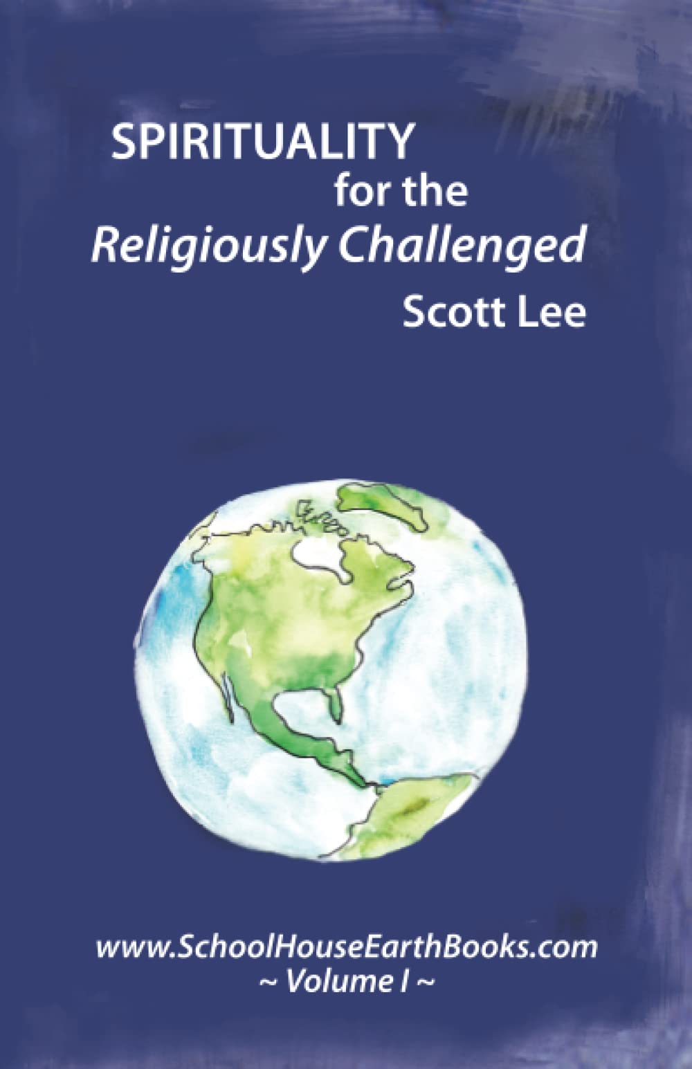 Spirituality for the Religiously Challenged: Schoolhouse Books Volume I - Inspirational Guide for Personal Growth & Faith Exploration | Perfect for Meditation, Bible Study & Spiritual Development