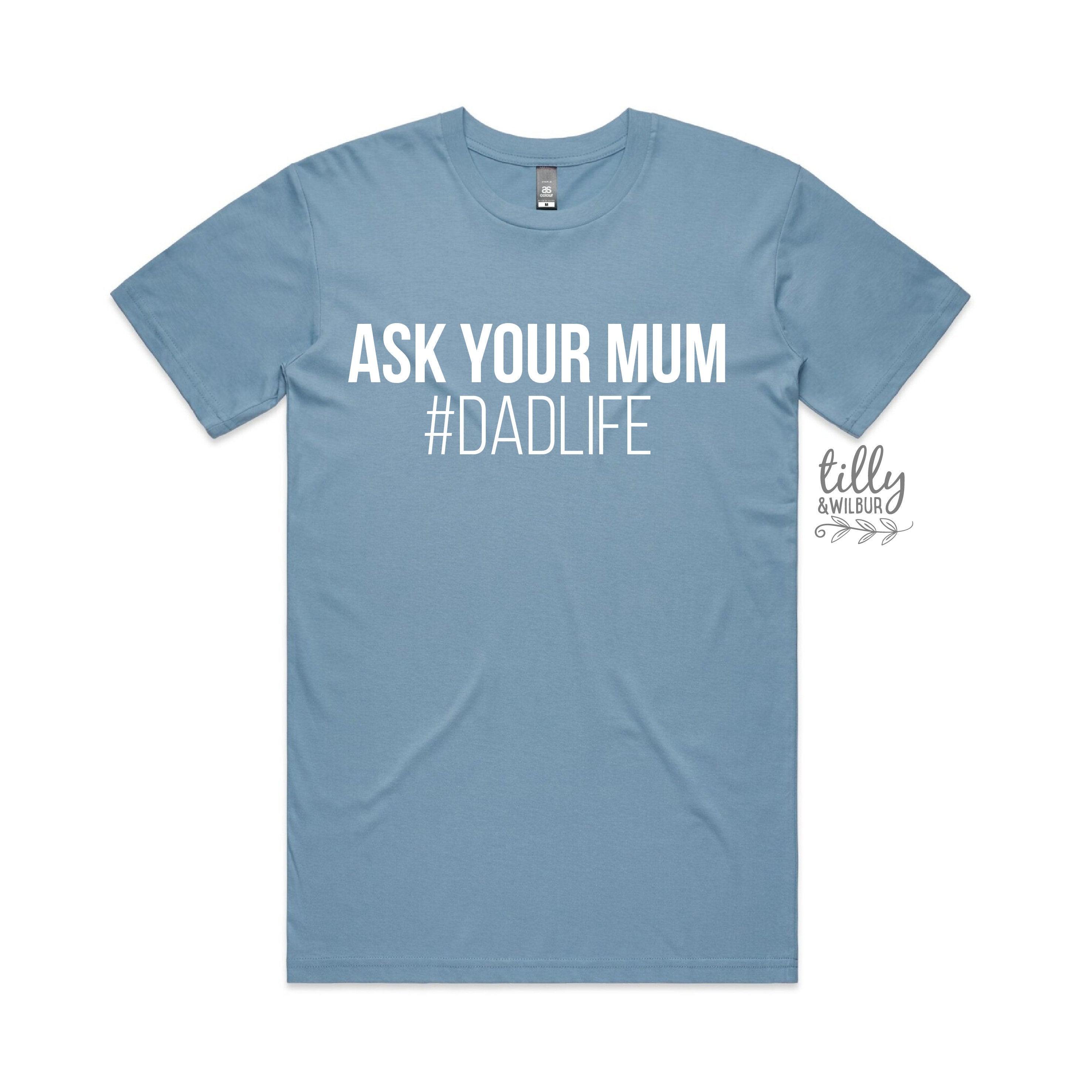 Funny Dad Life T-Shirt for Men - Ask Your Mum Graphic Tee - Perfect for Father's Day, Gifts & Casual Wear