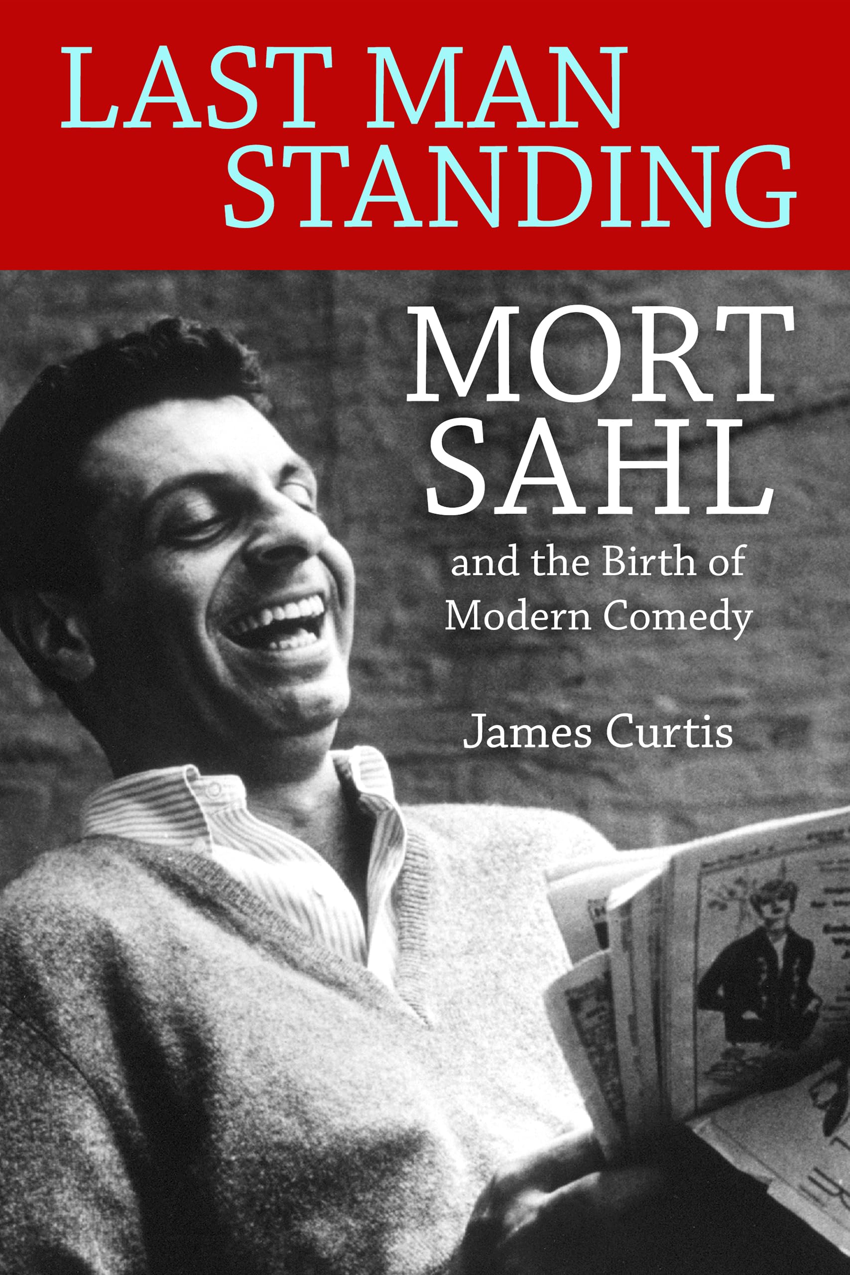 Last Man Standing: Mort Sahl and the Birth of Modern Comedy - Biography of Comedy Legend for Stand-Up Fans & Comedy History Enthusiasts - Perfect for Book Clubs & Entertainment Studies