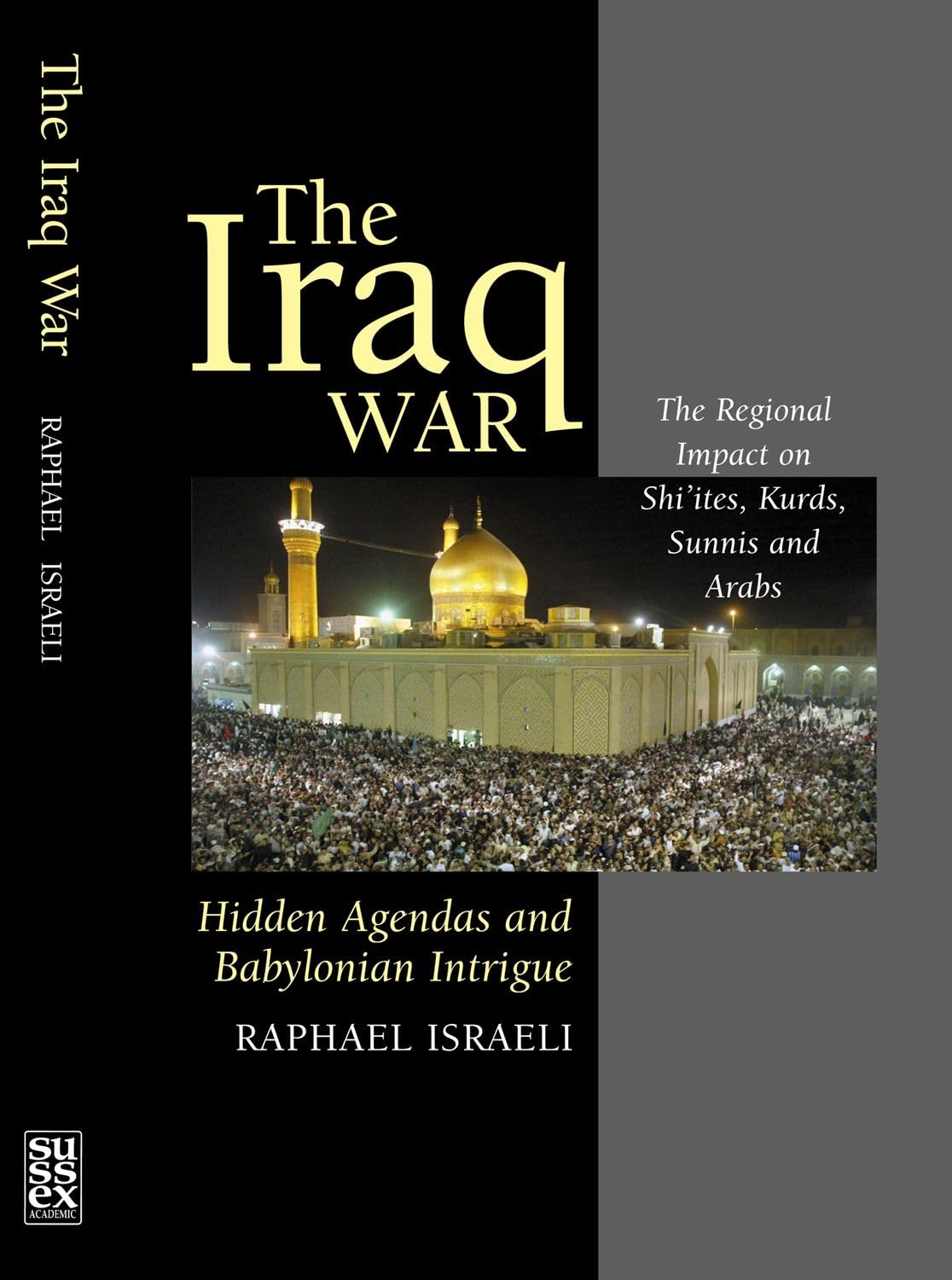 The Iraq War: Hidden Agendas & Regional Impact on Shi'ites, Kurds, Sunnis & Arabs - Geopolitical Analysis for Middle East Scholars & Policy Makers