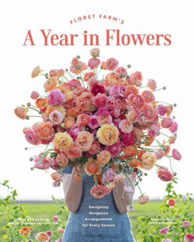 Floret Farm's A Year in Flowers: Stunning Seasonal Floral Arrangements Guide for Home Decor, Weddings & Events | DIY Bouquets for All Seasons