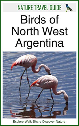Nature Travel Guide: Birds of Northwest Argentina - Field Guide for Birdwatching & Wildlife Photography (Nature Travel Guide Series) - Perfect for Outdoor Adventures & Eco-Tourism