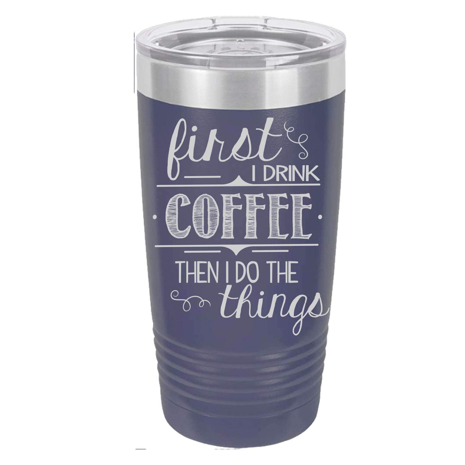 20oz Personalized Travel Coffee Mug - First I Drink the Coffee Then I Do the Things Tumbler - Insulated Stainless Steel Cup for Office, Commuting & Outdoor Adventures