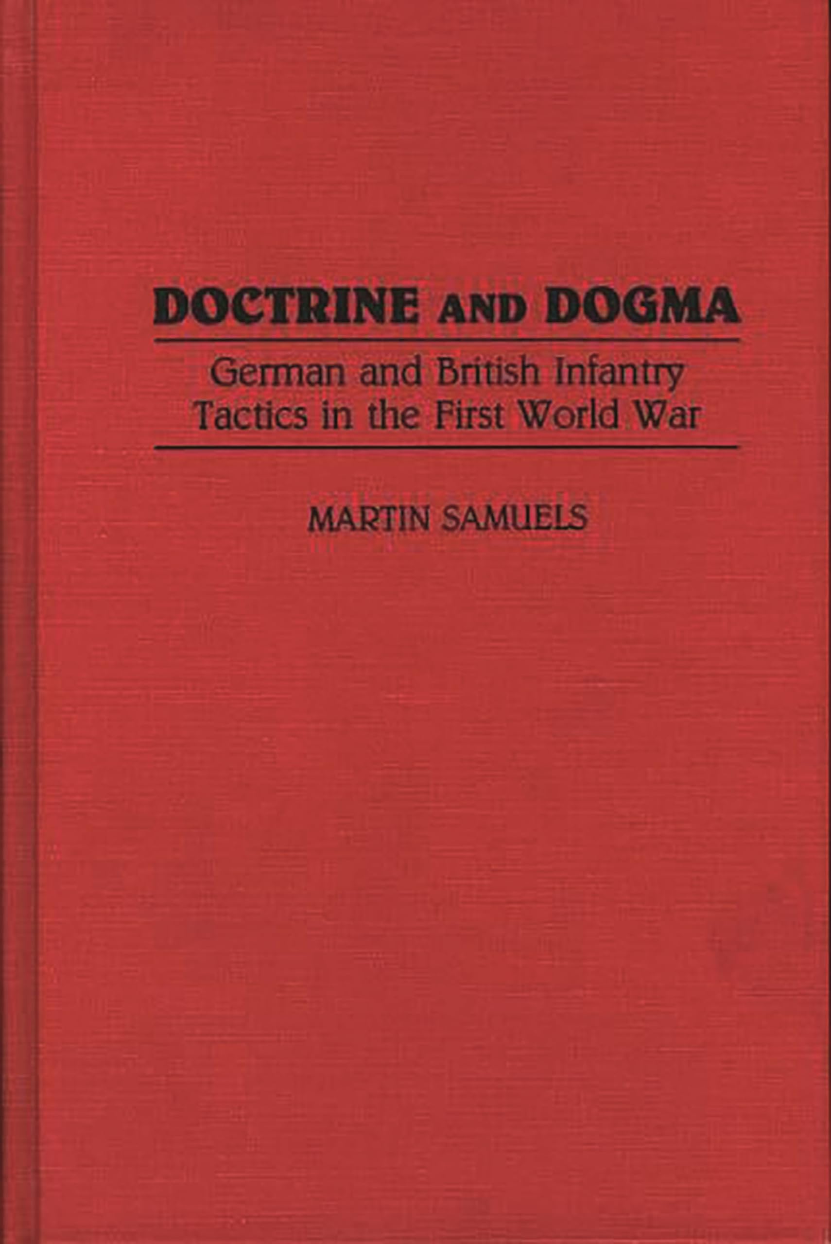 German and British Infantry Tactics in WWI: Doctrine and Dogma - Military History Book for Scholars & History Buffs | Perfect for Research, Academic Studies & WWI Enthusiasts