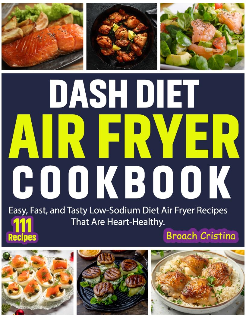 Dash Diet Air Fryer Cookbook: Easy, Fast & Healthy Low-Sodium Recipes for Heart Health | Perfect for Quick Meals & Weight Loss