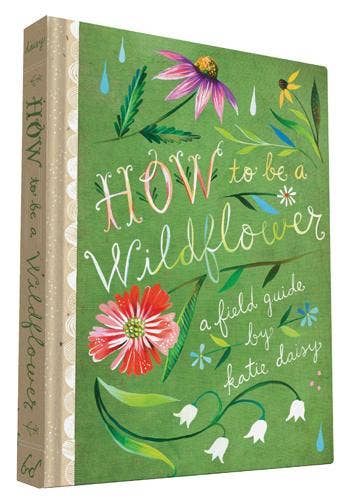 How to Be a Wildflower: A Field Guide to Nature Exploration and Outdoor Adventures | Perfect for Hiking, Camping, and Nature Journaling