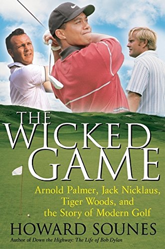 The Wicked Game: Arnold Palmer, Jack Nicklaus, Tiger Woods - History of Modern Golf | Perfect Gift for Golf Enthusiasts & Sports Fans