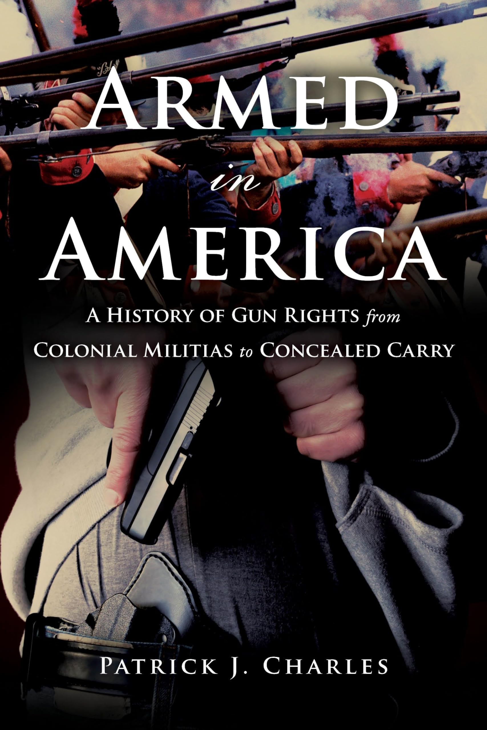 Armed in America: History of Gun Rights from Colonial Militias to Concealed Carry | Firearm Legislation & Self-Defense Guide for Gun Owners & Historians