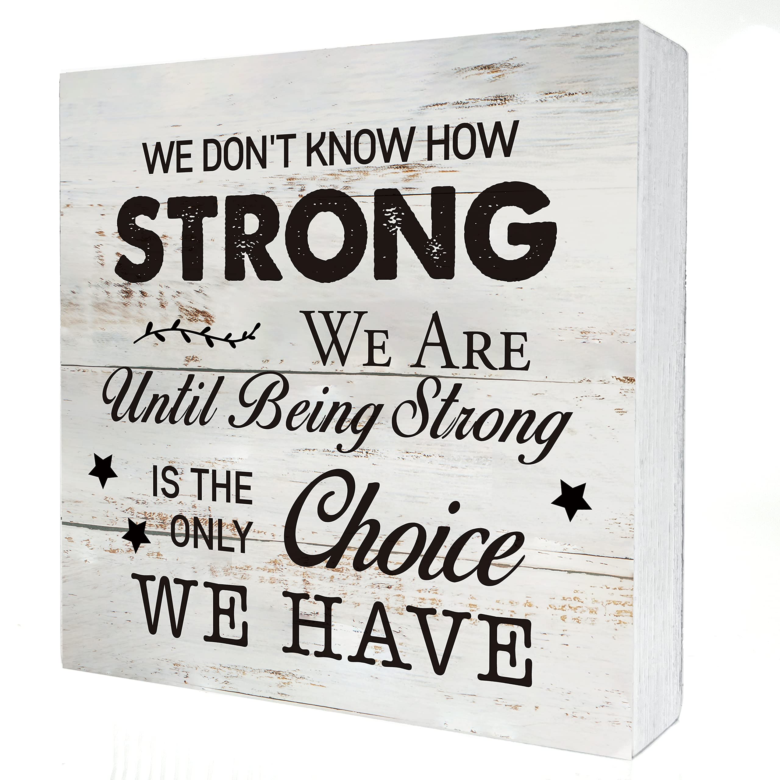Inspirational Wooden Box Sign - 'We Don't Know How Strong We Are' - 5x5 Inch Rustic Wood Block Plaque for Desk, Shelf & Table Decor - Perfect Gift for Cancer Survivors, Home, Living Room & Office Decor