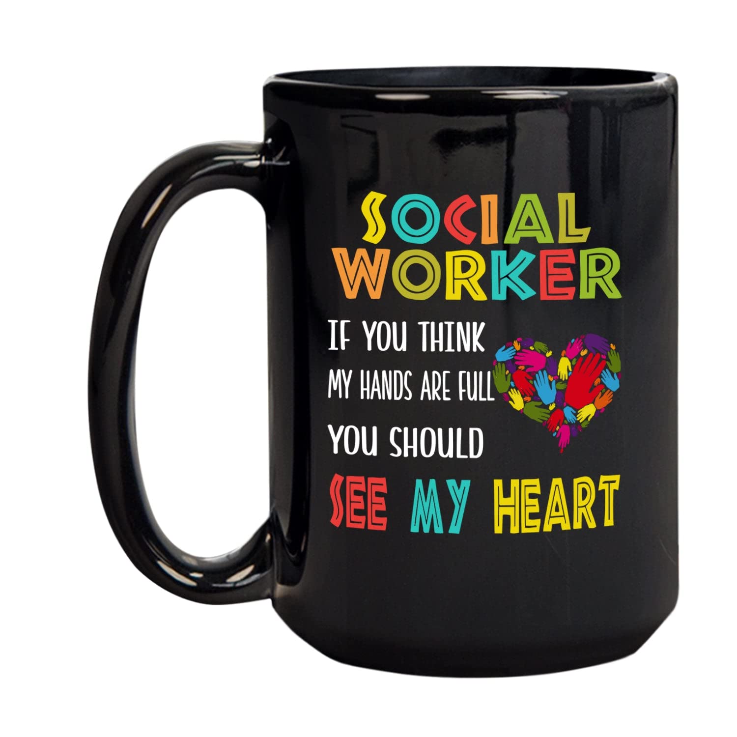 Social Worker Coffee Mug - If You Think My Hands Are Full You Should See My Heart - 11oz & 15oz Ceramic Tea Cup - Perfect Birthday Gift for Coworkers & Friends - Ideal for Office Use, Break Room, or Thoughtful Present for Social Workers