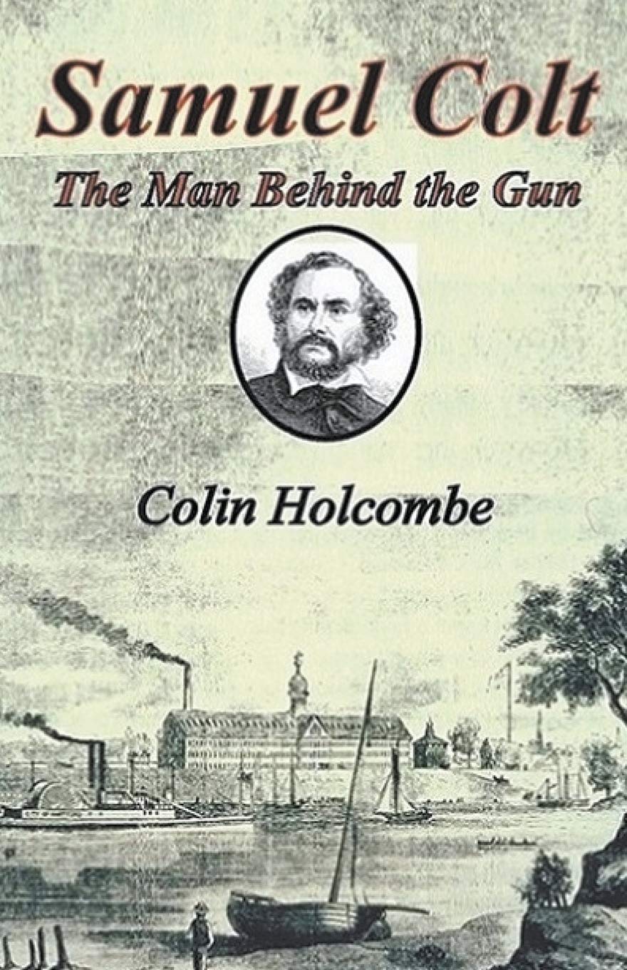 Samuel Colt: The Man Behind the Gun - Biography of the Revolver Inventor | Historical Firearms Book | Perfect for Gun Enthusiasts & American History Buffs