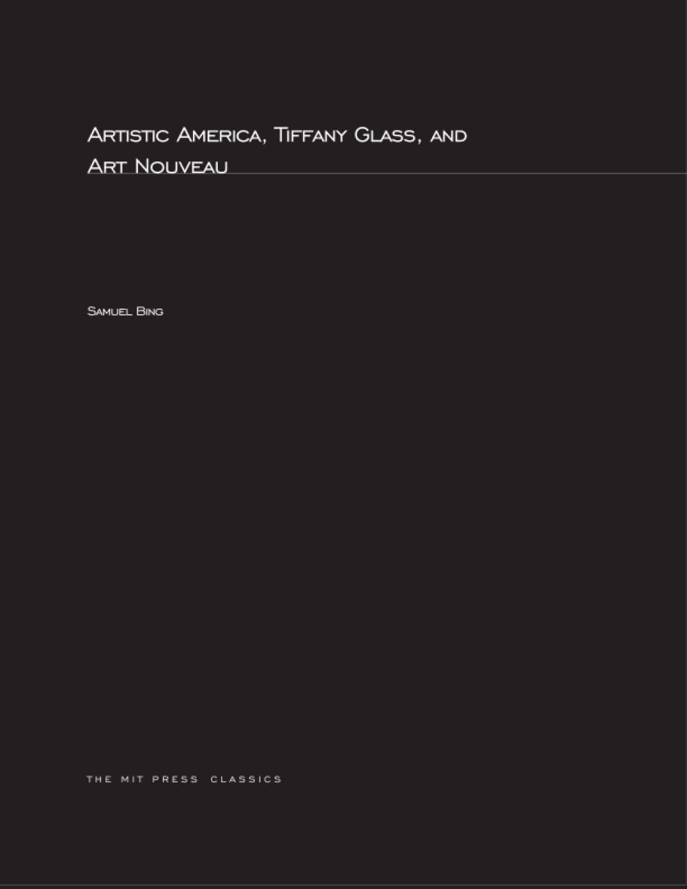 Artistic America, Tiffany Glass & Art Nouveau - MIT Press Classics Book | History of American Art & Stained Glass | Perfect for Art Collectors & Interior Designers