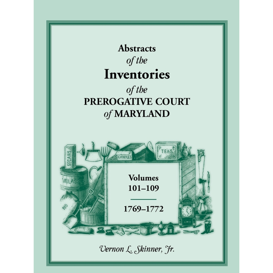 Abstracts of the Inventions of the Prerogative Court of Maryland 1769-1772 (Libers 101-109) | Historical Genealogy Research & Family History Records for Ancestry Research