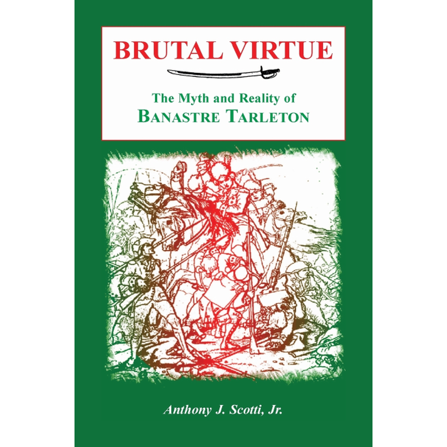 Brutal Virtue: The Myth and Reality of Banastre Tarleton - Historical Biography Book for American Revolution Enthusiasts | Perfect for History Buffs, Book Clubs & Academic Studies