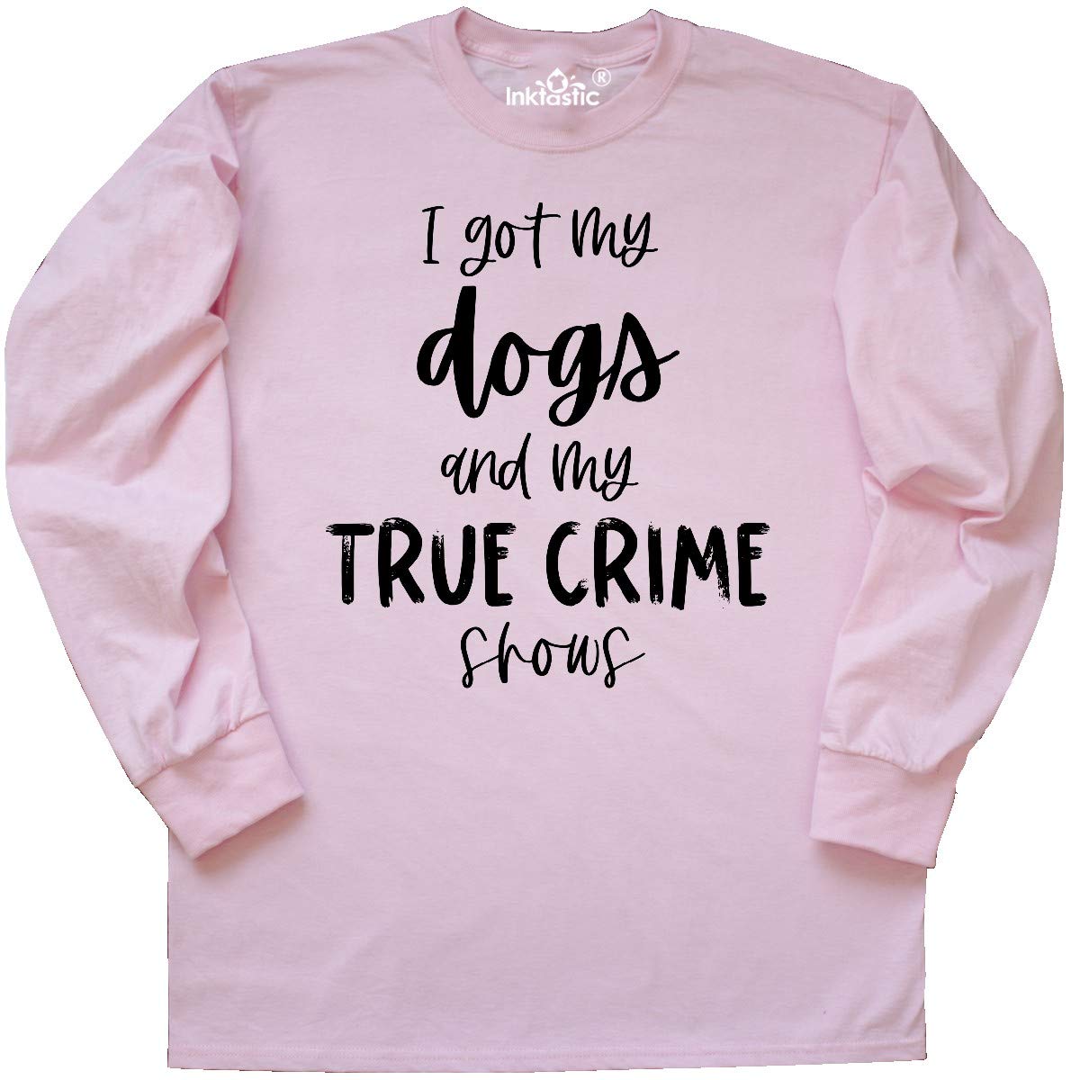 Inktastic I Got My Dogs and My True Crime Shows Long Sleeve T-Shirt | Funny Dog Lover & Crime Show Fan Gift | Cozy Casual Wear for Pet Owners & TV Enthusiasts