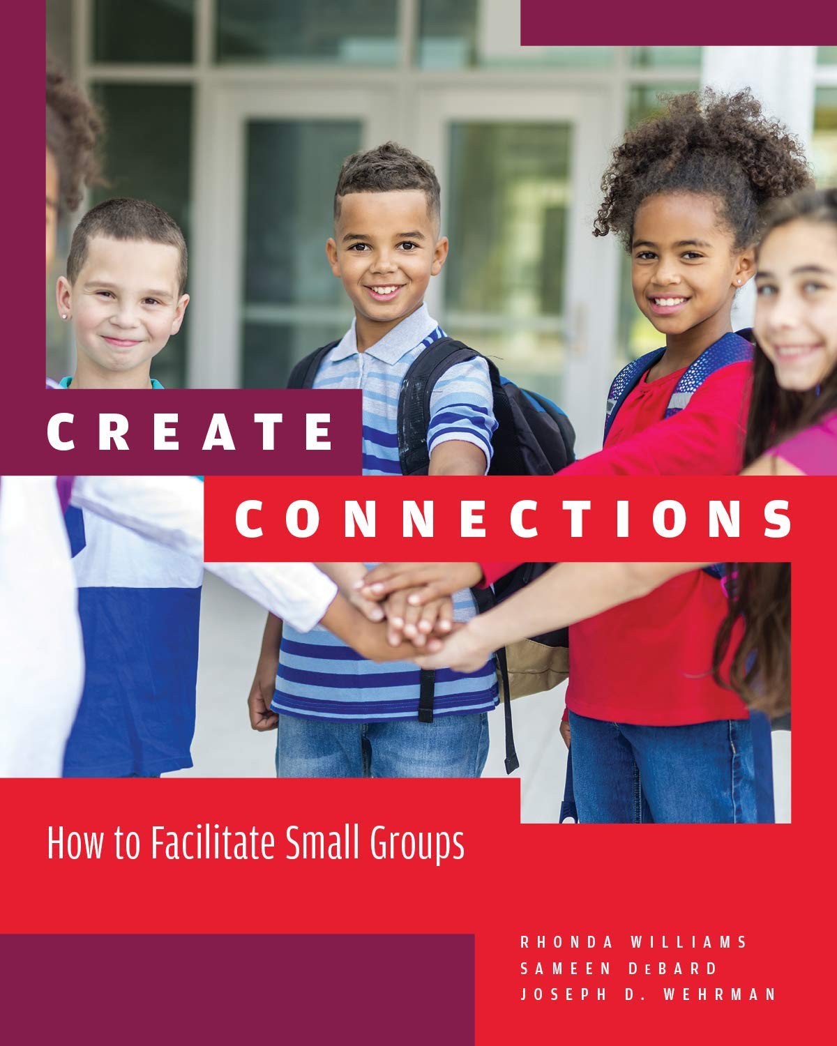 Create Connections: How to Facilitate Small Groups - Leadership Guide for Team Building, Workshops & Community Engagement