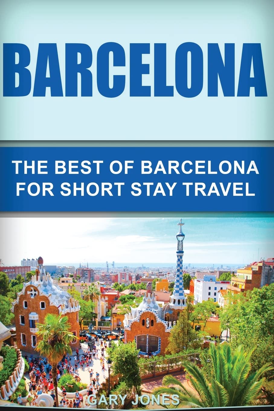 Barcelona Travel Guide: Best Attractions & Tips for Short Stay Visitors | Explore Top Sights, Local Cuisine & Hidden Gems | Perfect for Weekend Getaways & City Breaks