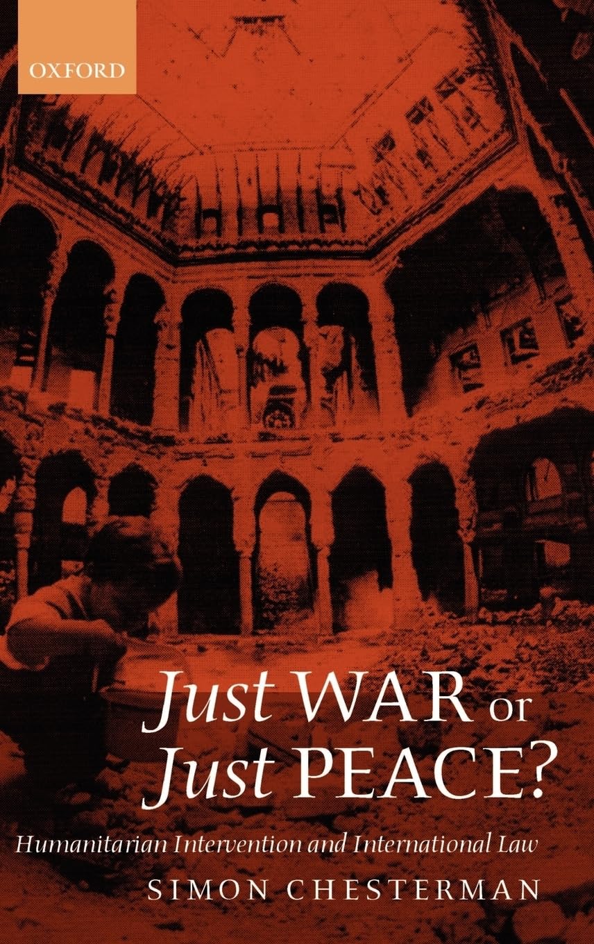 Just War or Just Peace? Humanitarian Intervention and International Law - Oxford Monographs in International Law | Academic Research, Legal Studies & International Relations