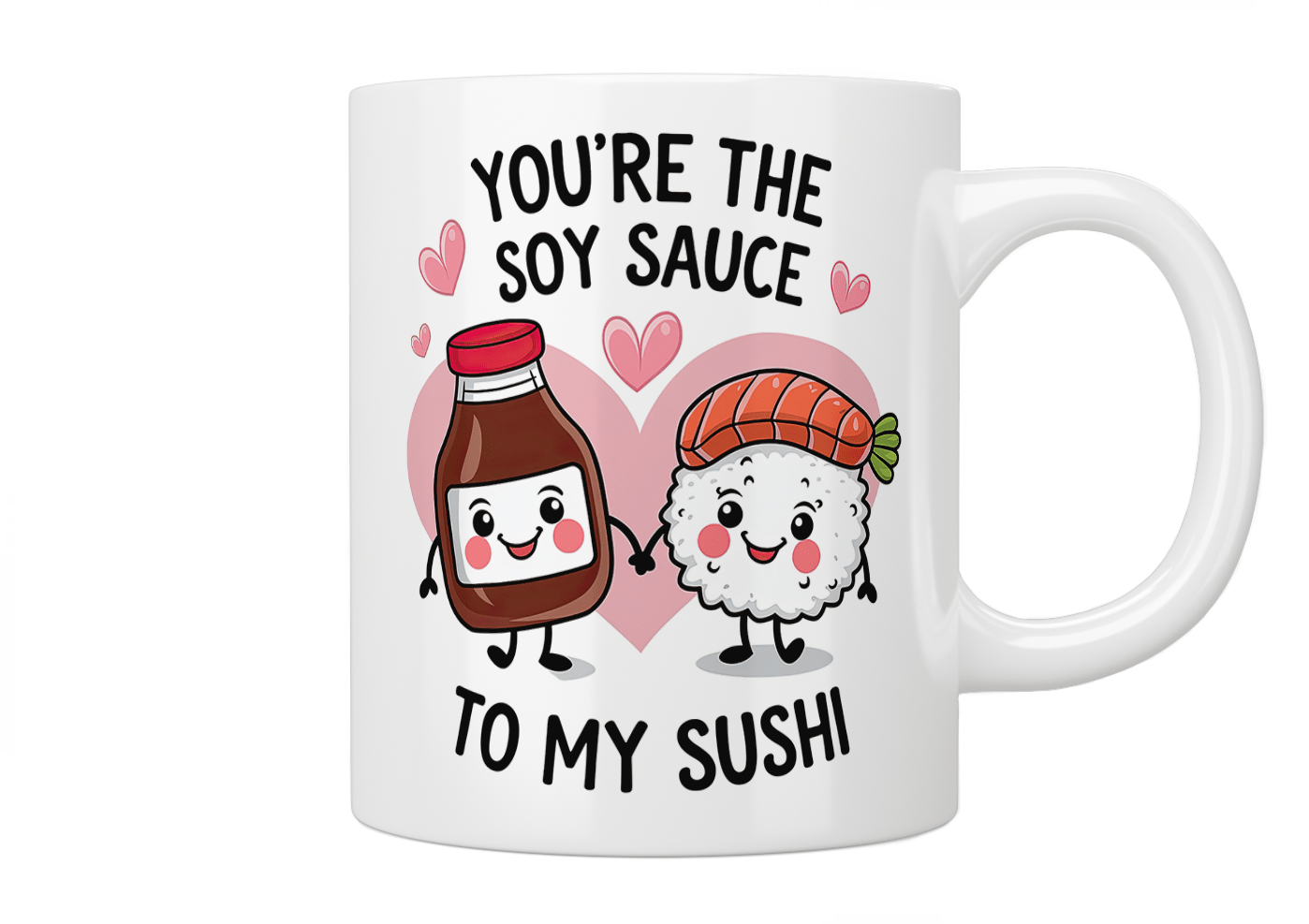 You're The Soy Sauce To My Sushi - Funny Japanese Food Lover Coffee Mug - Perfect Gift for Sushi Fans & Anime Lovers - Great for Coffee, Tea or Hot Chocolate at Home or Office