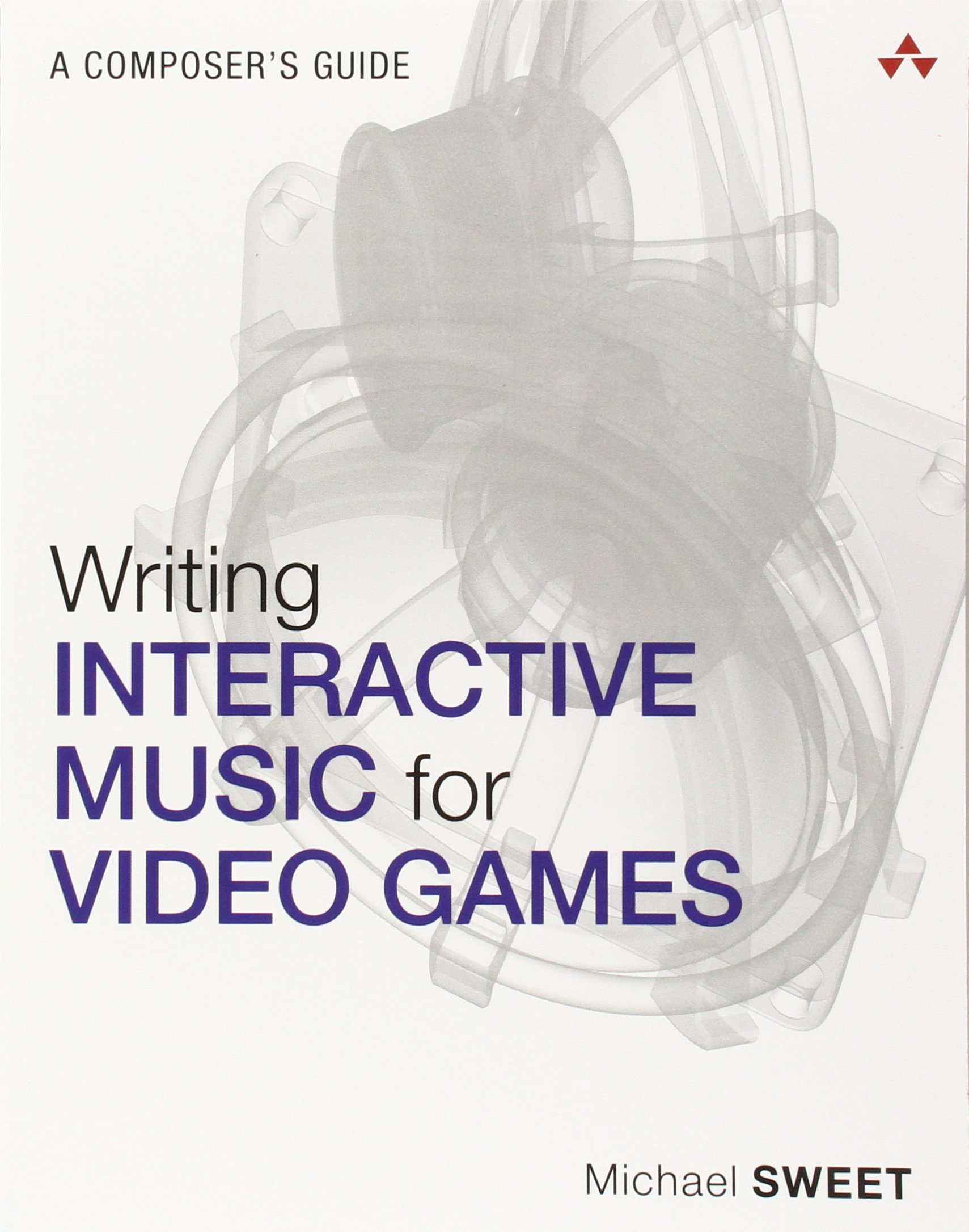 Writing Interactive Music for Video Games: A Composer's Guide to Game Soundtrack Design | Video Game Music Composition Techniques | Perfect for Game Developers, Composers & Music Students
