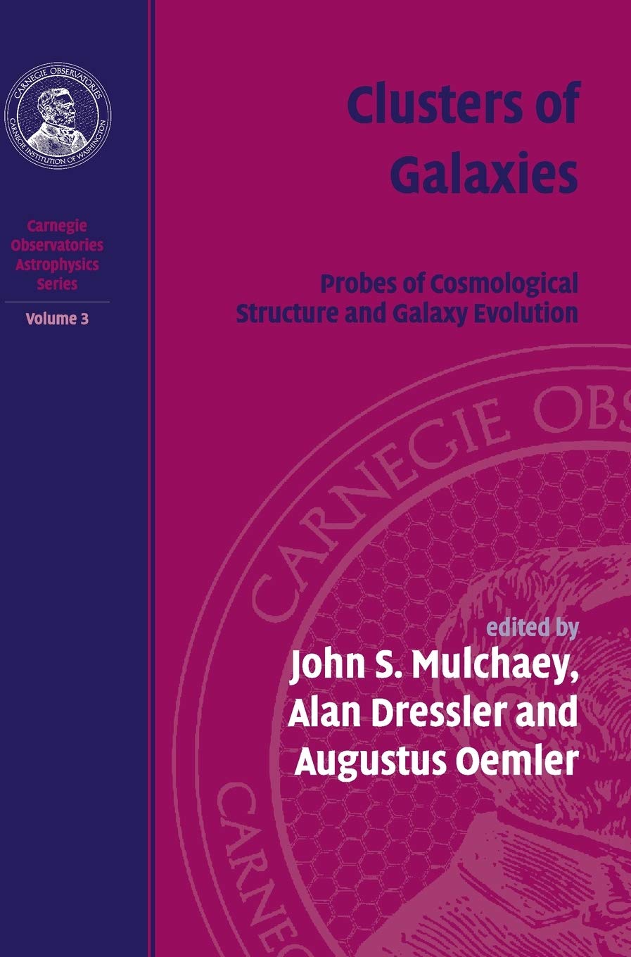 Clusters of Galaxies: Volume 3 - Carnegie Observatories Astrophysics Series | Cosmological Structure & Galaxy Evolution Research | Perfect for Astronomy Studies, Astrophysical Research & Academic Reference