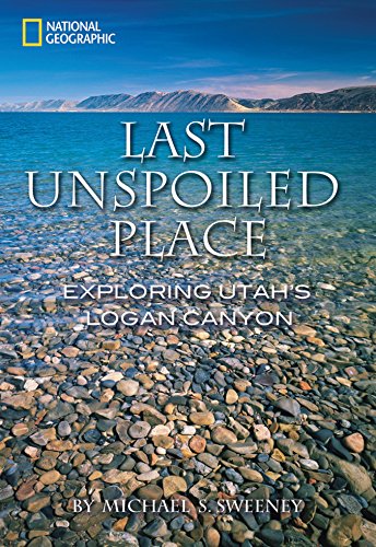 Last Unspoiled Place: Exploring Utah's Logan Canyon - Hiking, Camping & Outdoor Adventures in Scenic Wilderness