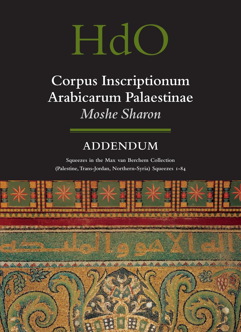Corpus Inscriptionum Arabicarum Palaestinae: Addendum - Max Van Berchem Collection Squeezes 1-84 from Palestine, Transjordan & Northern Syria | Islamic Epigraphy Reference | Academic Research for Middle Eastern Studies & Archaeology