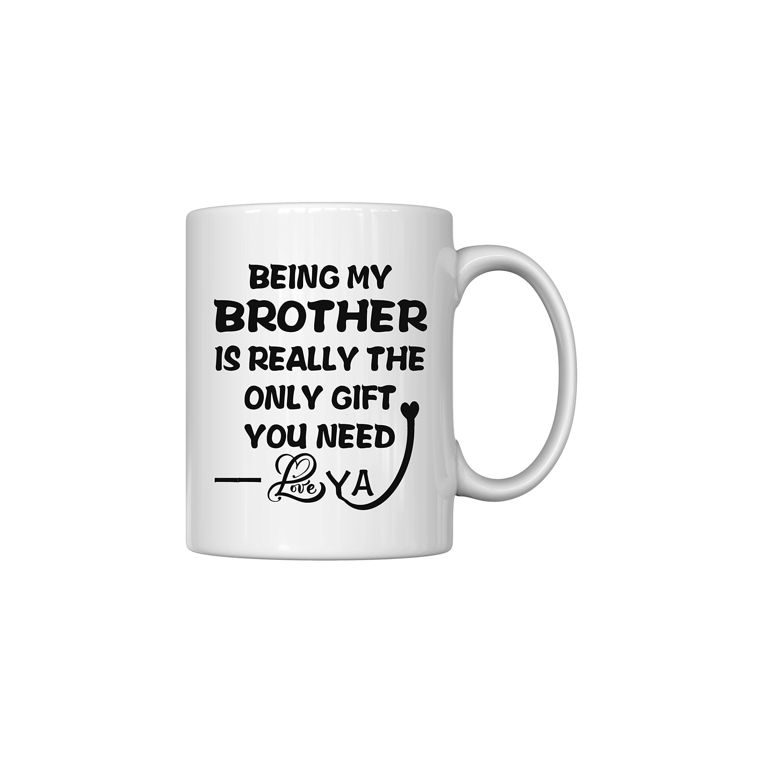 Funny Sibling Gift Mug - 'Being My Brother Is Really The Only Gift You Need' - 11oz Ceramic Coffee Cup for Anniversary, Birthday & Christmas - Perfect Family & Friend Present - Great for Office, Home or Gifting