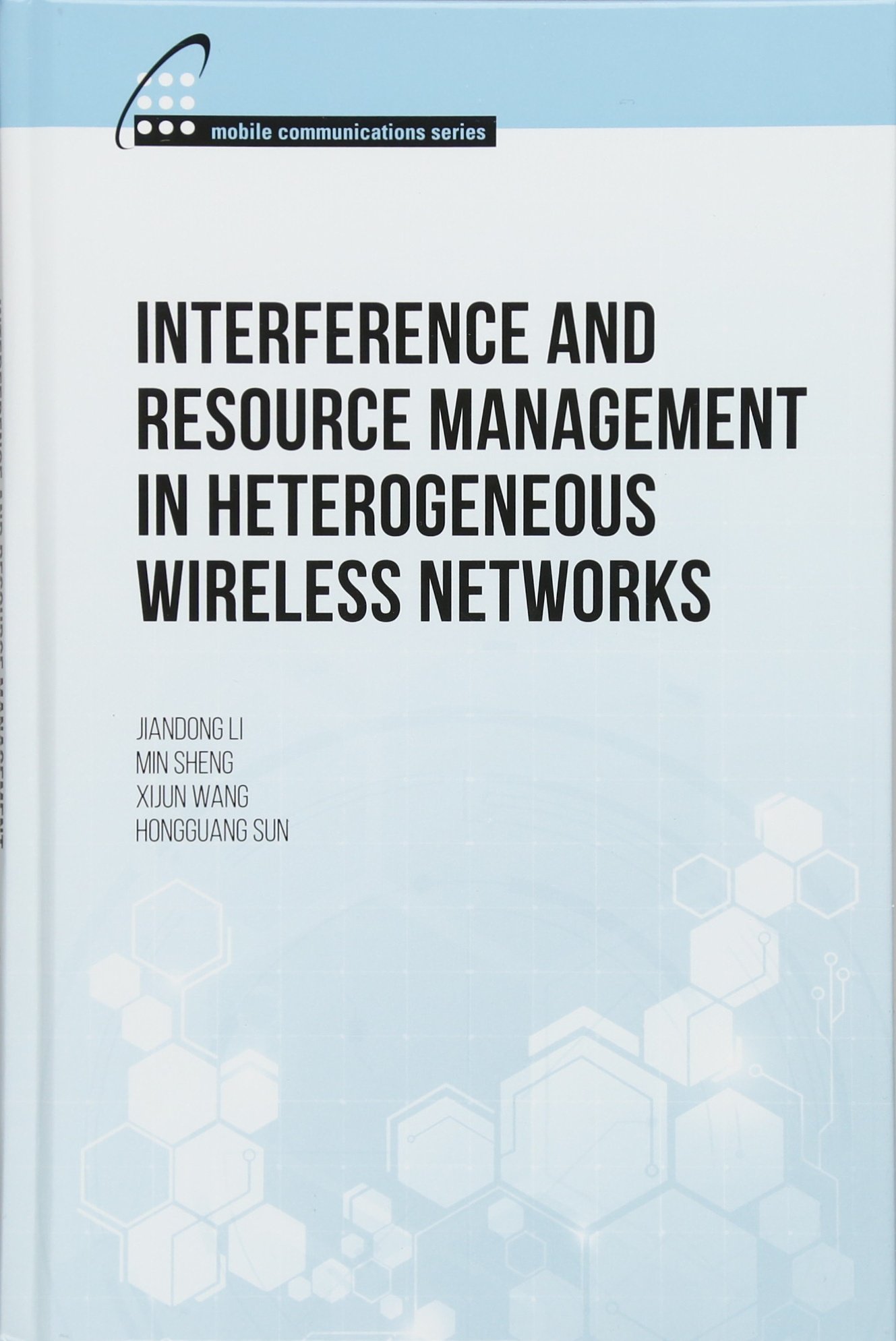 Interference and Resource Management in Heterogeneous Wireless Networks - Mobile Communications Technology Guide for 5G & IoT Applications