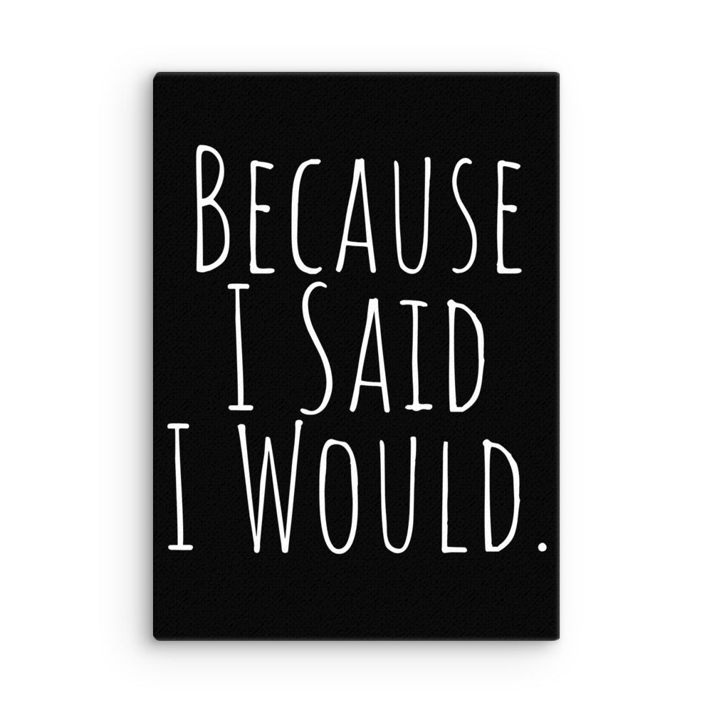 Because I Said I Would Canvas - Motivational & Accountability Wall Art for Office, Home Decor & Inspirational Gifts