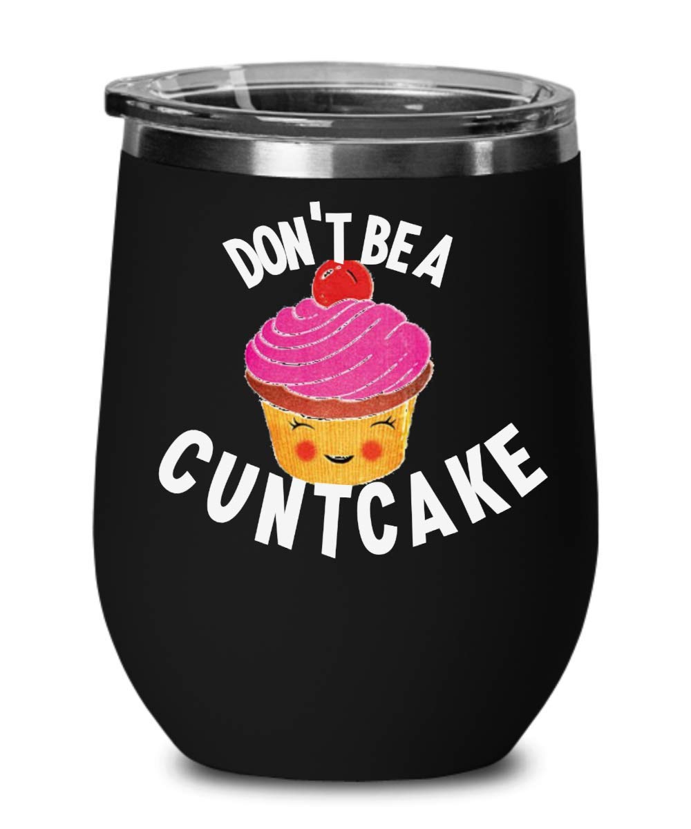 Funny Don't Be a Cuntcake Wine Tumbler - Insulated Coffee & Tea Mug - Cute Gag Gift for Women, Best Friend Birthday Present - Perfect for Office Use, Girls Night Out, and Humorous Gift Giving